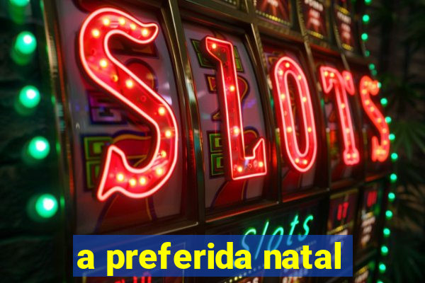 a preferida natal