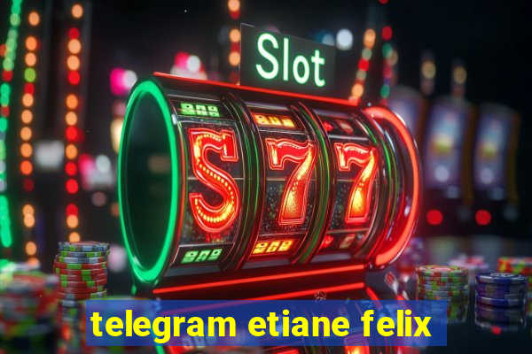 telegram etiane felix