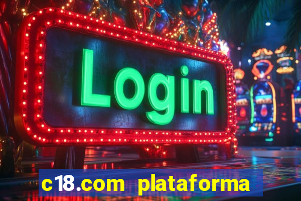 c18.com plataforma de jogos