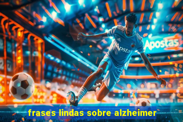 frases lindas sobre alzheimer