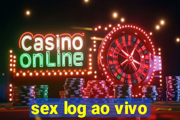 sex log ao vivo