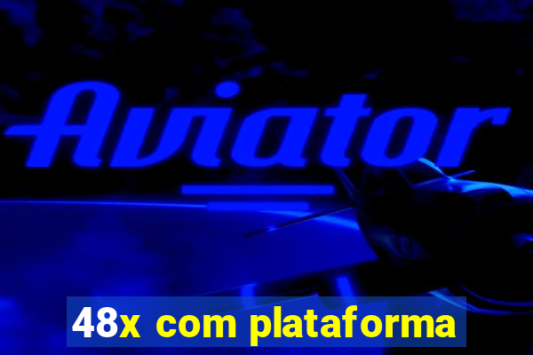 48x com plataforma