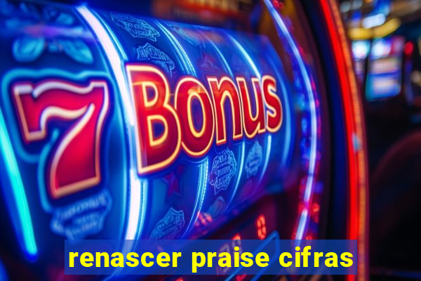 renascer praise cifras