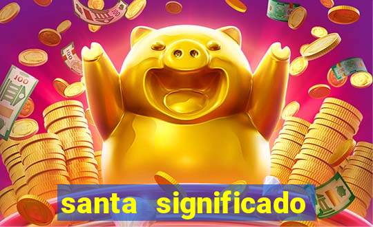 santa significado significado santa kaya