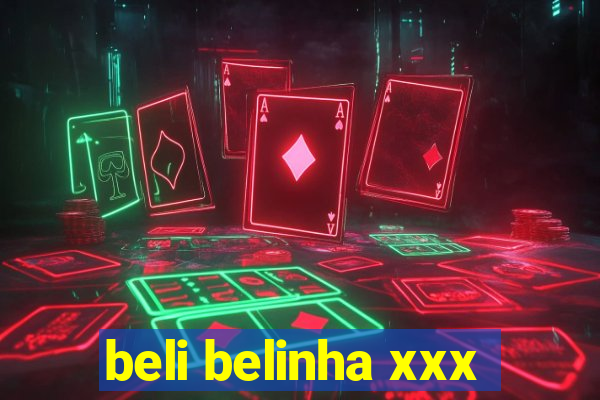 beli belinha xxx