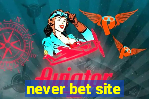 never bet site