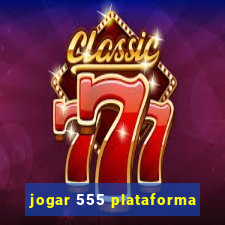 jogar 555 plataforma