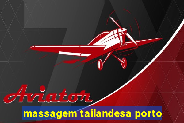 massagem tailandesa porto