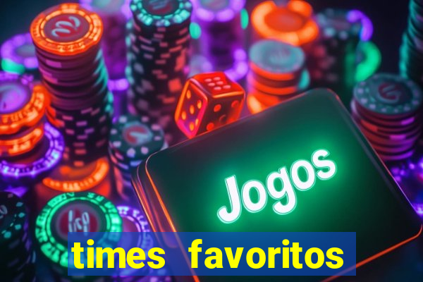 times favoritos para ganhar hoje