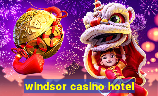 windsor casino hotel