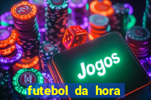 futebol da hora 3.7 ao vivo