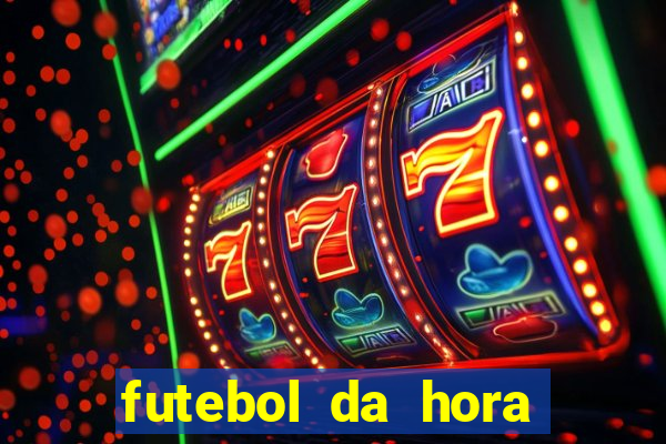 futebol da hora 3.7 ao vivo