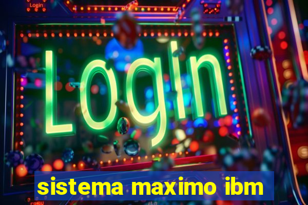 sistema maximo ibm