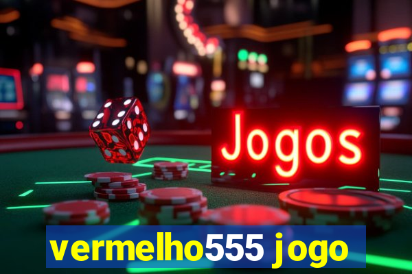 vermelho555 jogo