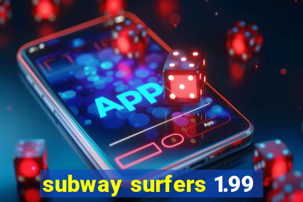 subway surfers 1.99