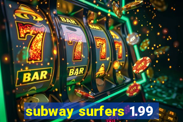 subway surfers 1.99