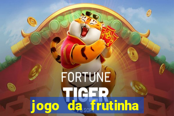 jogo da frutinha da dinheiro