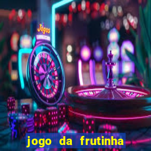 jogo da frutinha da dinheiro