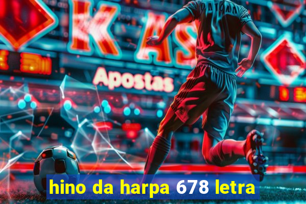 hino da harpa 678 letra