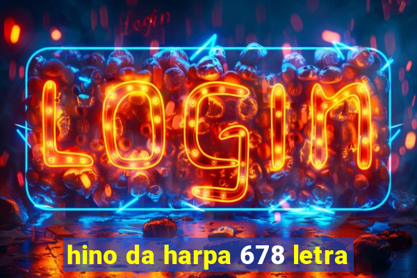 hino da harpa 678 letra