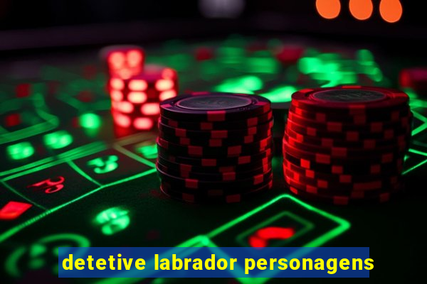 detetive labrador personagens