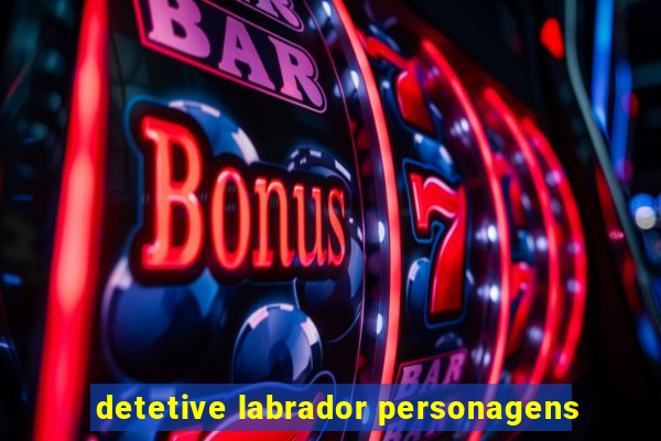 detetive labrador personagens