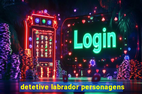 detetive labrador personagens