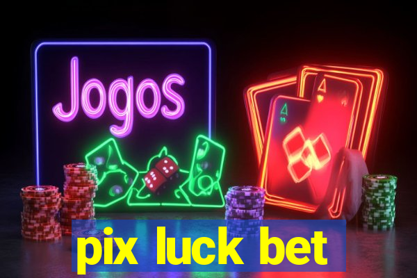 pix luck bet