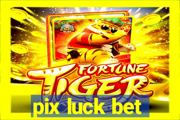 pix luck bet