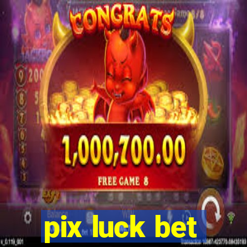 pix luck bet