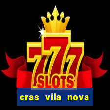 cras vila nova cachoeirinha horario de funcionamento