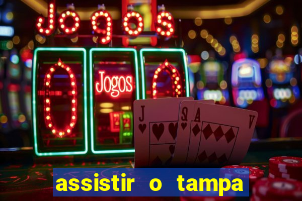 assistir o tampa da bola