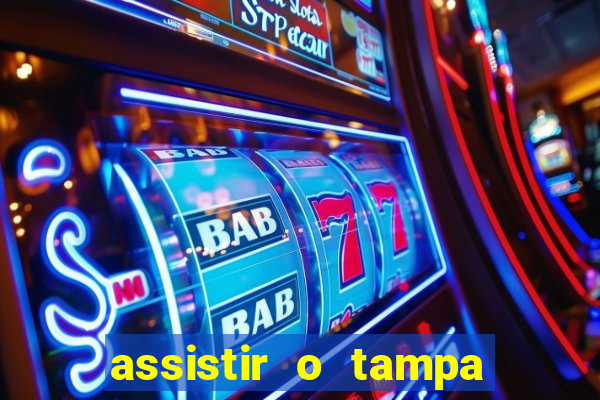 assistir o tampa da bola