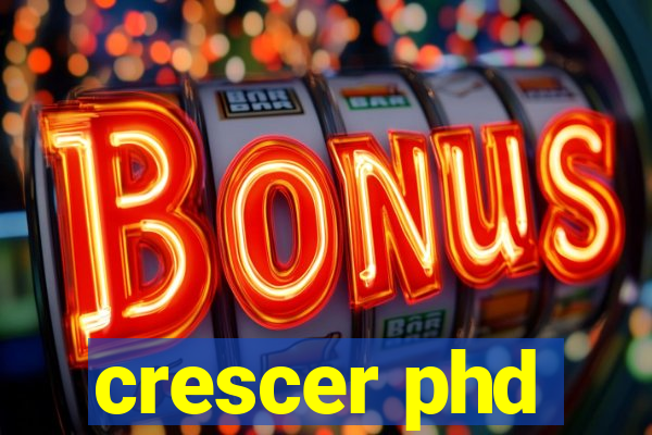 crescer phd