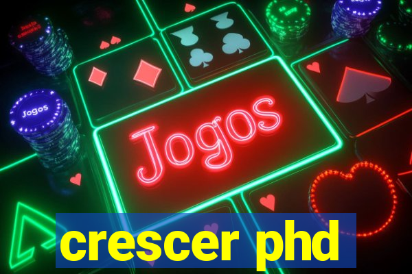 crescer phd