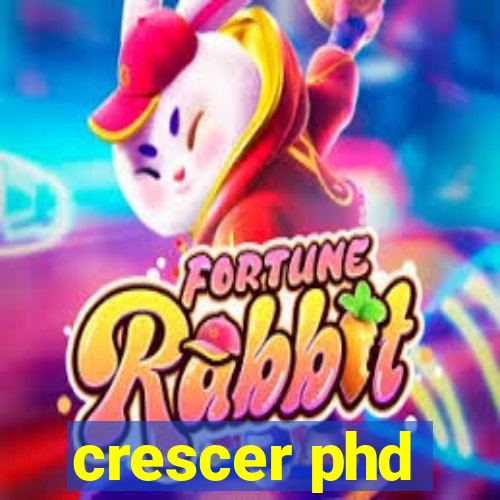 crescer phd