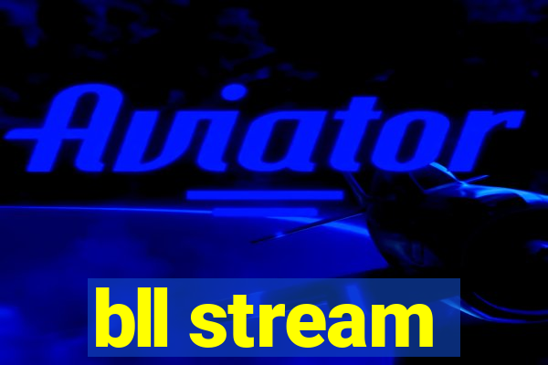 bll stream