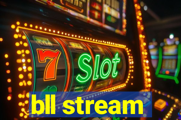 bll stream