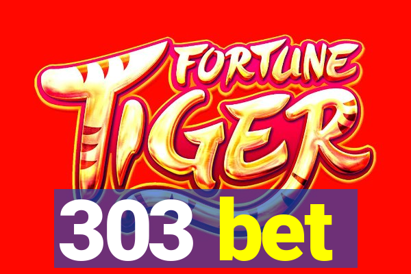 303 bet