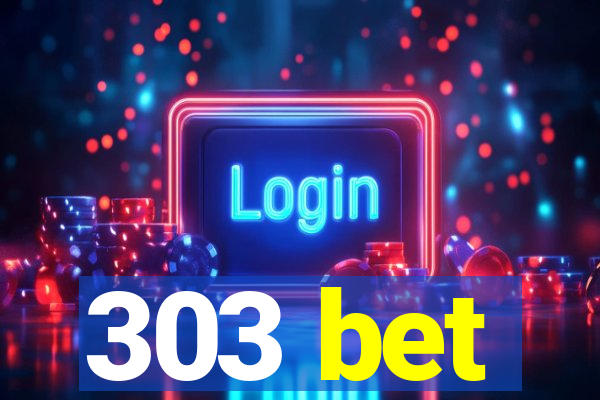 303 bet