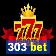 303 bet