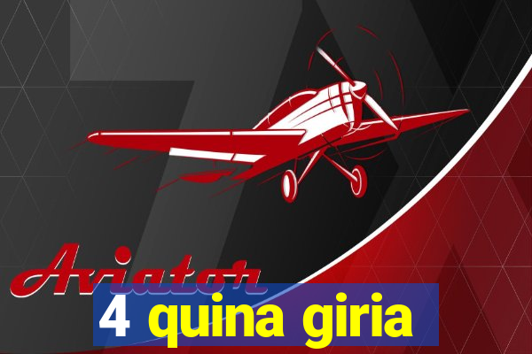 4 quina giria