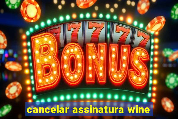 cancelar assinatura wine