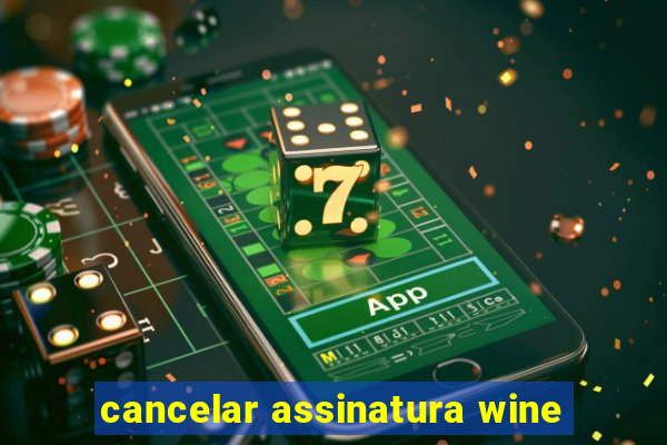 cancelar assinatura wine