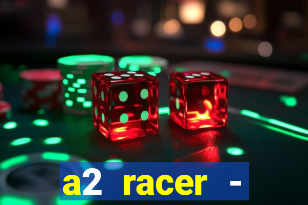 a2 racer - riscando o asfalto assistir