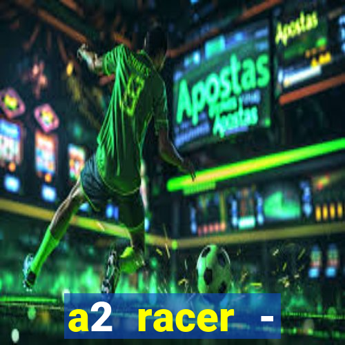 a2 racer - riscando o asfalto assistir