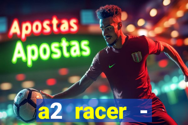 a2 racer - riscando o asfalto assistir