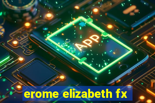 erome elizabeth fx