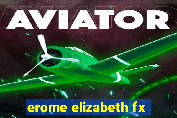 erome elizabeth fx