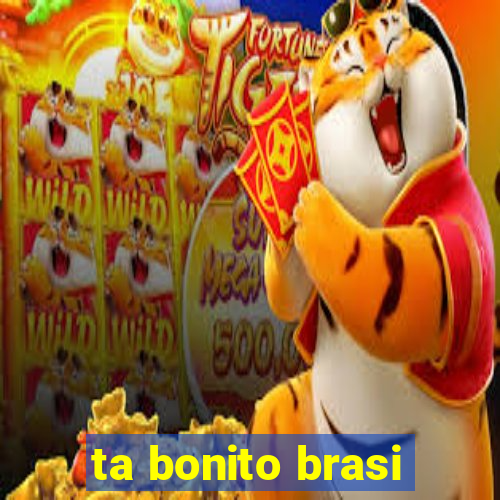 ta bonito brasi